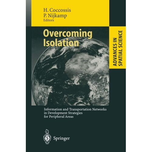 Overcoming Isolation: Information And Transportation Networks In Development Strategies For Peripheral Areas (Advances In Spatial Science)