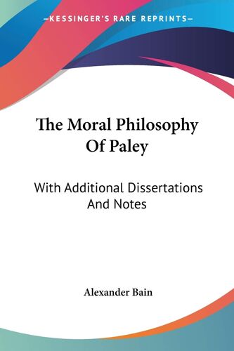 The Moral Philosophy Of Paley: With Additional Dissertations And Notes