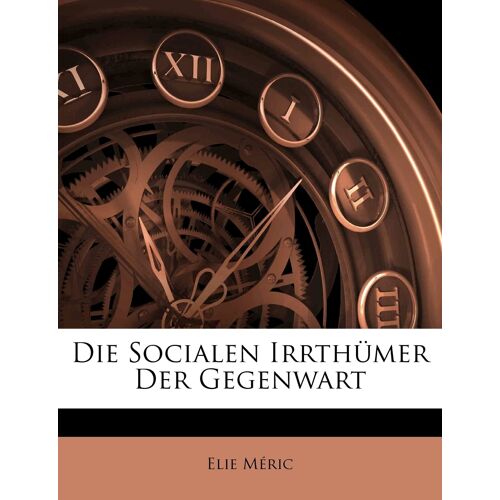 Die Socialen Irrthumer Der Gegenwart