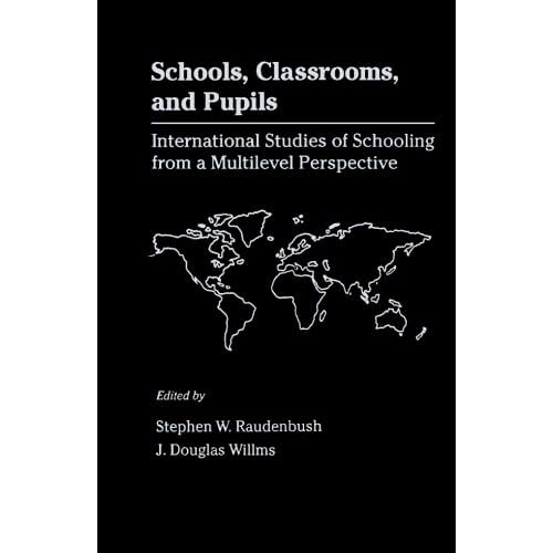 Schools, Classrooms, And Pupils: International Studies Of Schooling From A Multilevel Perspective