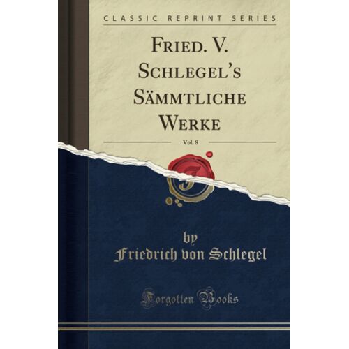 Fried. V. Schlegel's Sämmtliche Werke, Vol. 8 (Classic Reprint)