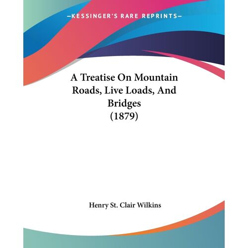 A Treatise On Mountain Roads, Live Loads, And Bridges (1879)