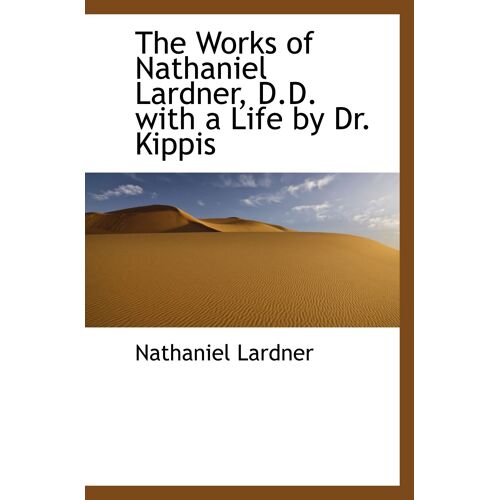 The Works Of Nathaniel Lardner, D.D. With A Life By Dr. Kippis