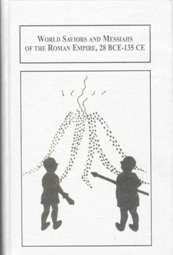 World Saviors And Messiahs Of The Roman Empire, 28 Bce-135 Ce: The Soterial Age