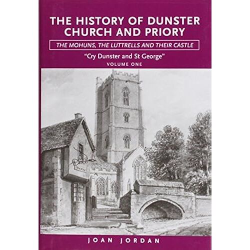 Cry Dunster And St George: V. 1: History Of Dunster Church And Priory