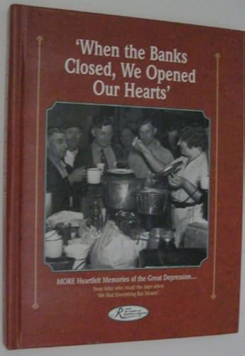 When The Banks Closed, We Opened Our Hearts: Hundreds Of Personal Memories And Photos Of The Great Depression, From Readers Who Recall The Days When Families Drew Closer And Refused To Let Tough (Remi