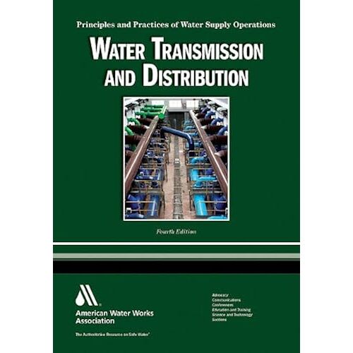 Water Transmission And Distribution: Principles And Practices Of Water Supply Operations