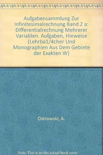 Aufgabensammlung Zur Infinitesimalrechnung: Band Ii A: Differentialrechnung Auf Dem Gebiete Mehrerer Variablen Aufgaben Und Hinweise (Lehrbuecher Und Monographien Aus Dem Gebiete Der Exakten Wissensch