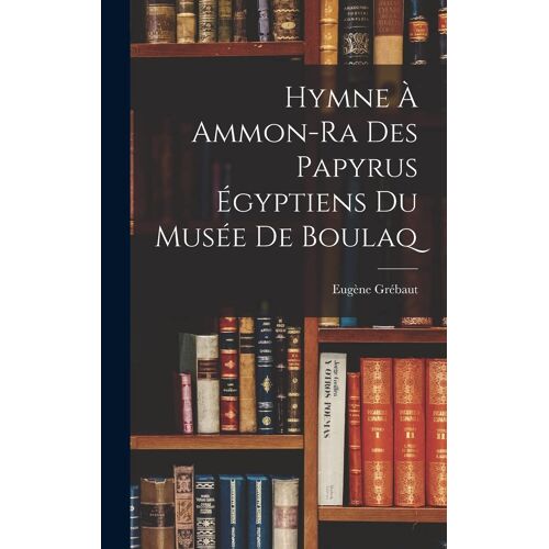 Hymne À Ammon-Ra Des Papyrus Égyptiens Du Musée De Boulaq