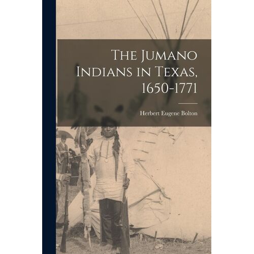 The Jumano Indians In Texas, 1650-1771