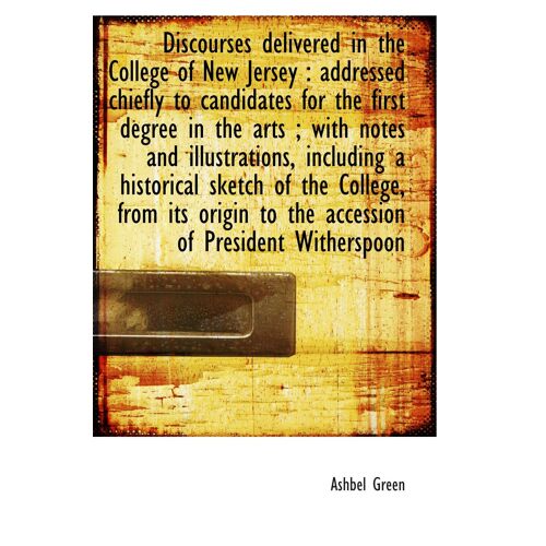 Discourses Delivered In The College Of New Jersey : Addressed Chiefly To Candidates For The First De