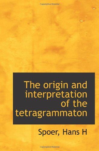 The Origin And Interpretation Of The Tetragrammaton