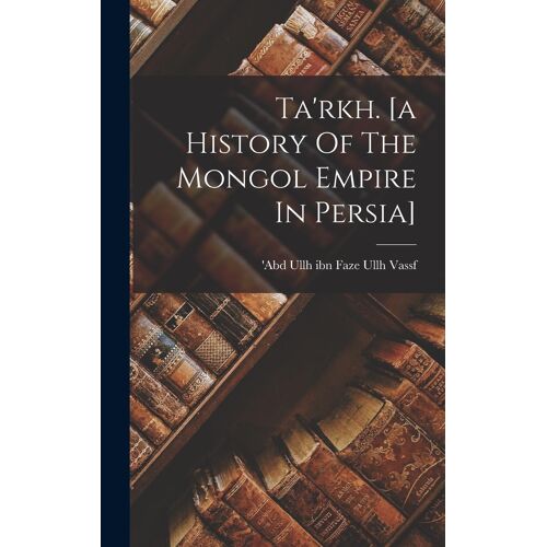 Ta'rkh. [A History Of The Mongol Empire In Persia]