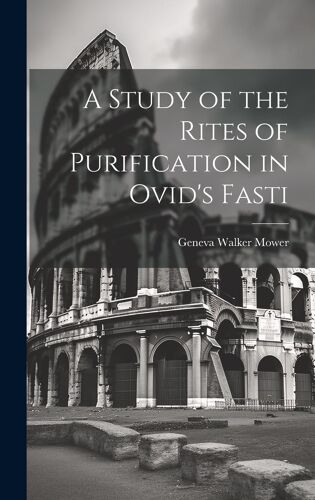 A Study Of The Rites Of Purification In Ovid's Fasti