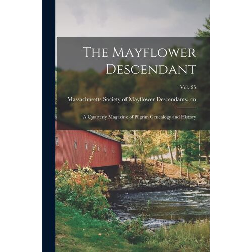 The Mayflower Descendant: A Quarterly Magazine Of Pilgrim Genealogy And History; Vol. 25