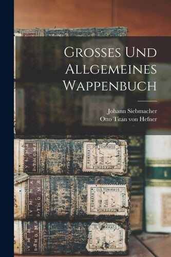 Grosses Und Allgemeines Wappenbuch Paperback Book By Johann Siebmacher
