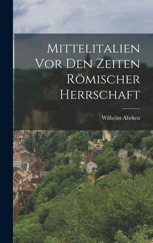 Mittelitalien Vor Den Zeiten Römischer Herrschaft Paperback Book By Wilhelm Abeken