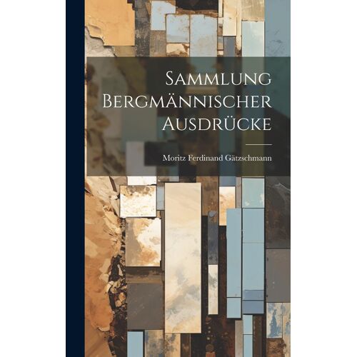 Sammlung Bergmännischer Ausdrücke Paperback Book By Moritz Ferdinand Gätzschmann