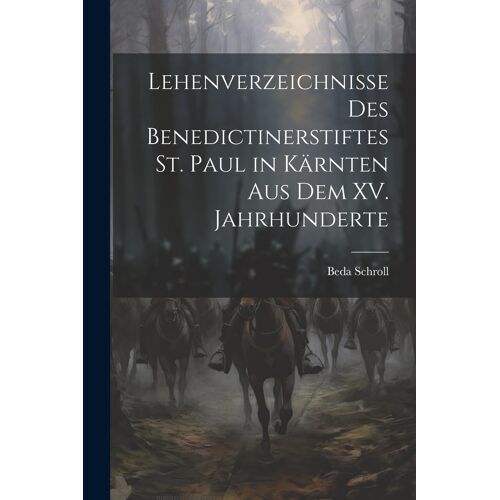Lehenverzeichnisse Des Benedictinerstiftes St. Paul In Kã¿Rnten Aus Dem Xv. Jahrhunderte