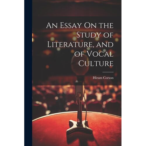 An Essay On The Study Of Literature, And Of Vocal Culture