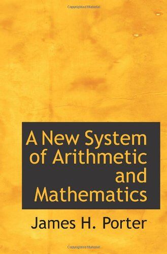 A New System Of Arithmetic And Mathematics