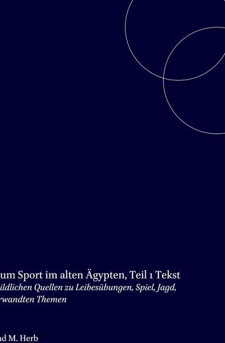 Bildatlas Zum Sport Im Alten Ägypten, Text: Corpus Der Bildlichen Quellen Zu Leibesübungen, Spiel, Jagd, Tanz Und Verwandten Themen