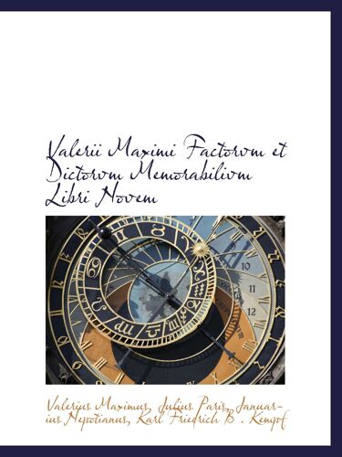 Valerii Maximi Factorvm Et Dictorvm Memorabilivm Libri Novem