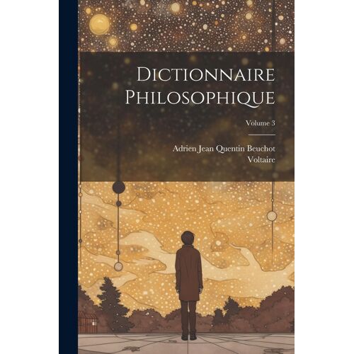 Dictionnaire Philosophique; Volume 3