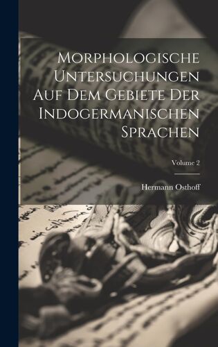 Morphologische Untersuchungen Auf Dem Gebiete Der Indogermanischen Sprachen; Volume 2 Paperback Book By Hermann Osthoff