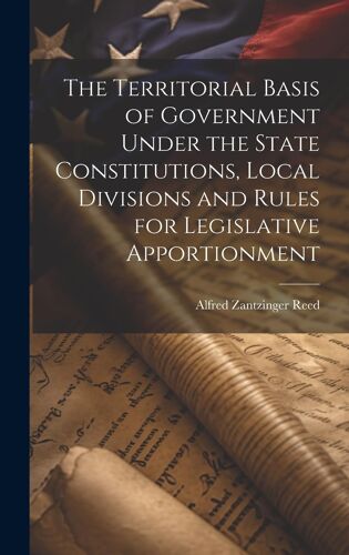The Territorial Basis Of Government Under The State Constitutions, Local Divisions And Rules For Legislative Apportionment