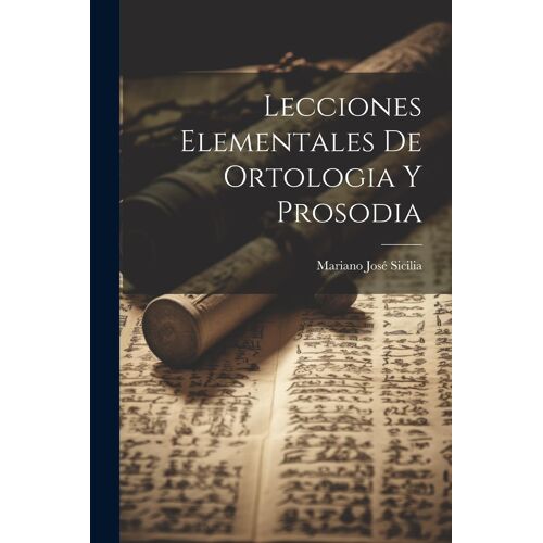 Lecciones Elementales De Ortologia Y Prosodia