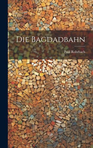 Die Bagdadbahn Paperback Book By Paul Rohrbach