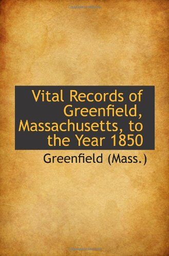 Vital Records Of Greenfield, Massachusetts, To The Year 1850