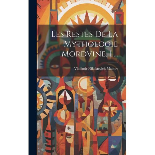 Les Restes De La Mythologie Mordvine, I....