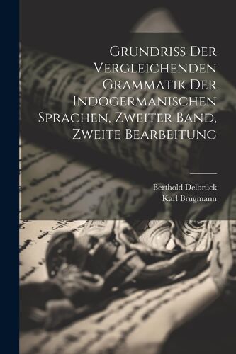 Grundriss Der Vergleichenden Grammatik Der Indogermanischen Sprachen, Zweiter Band, Zweite Bearbeitung Paperback Book By Karl Brugmann