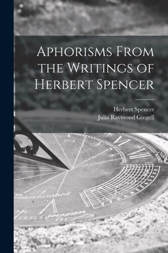 Aphorisms From The Writings Of Herbert Spencer [Microform]