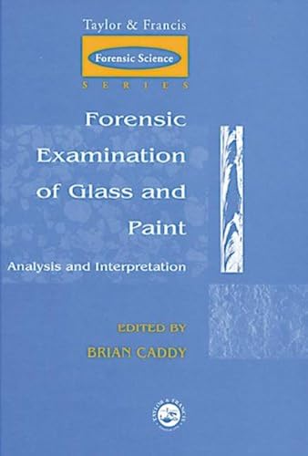 Forensic Examination Of Glass And Paint: Analysis And Interpretation (Taylor & Francis Forensic Science Series)