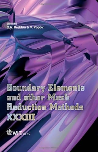 Boundary Elements And Other Mesh Reduction Methods Xxxiii (Wit Transactions On Modelling And Simulation)