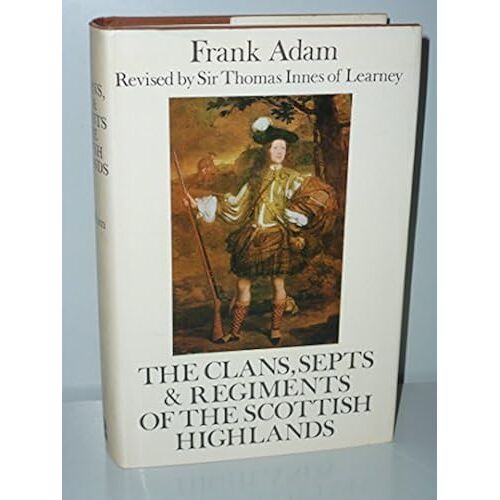 Clans, Septs And Regiments Of The Scottish Highlands