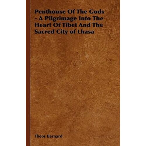 Penthouse Of The Gods - A Pilgrimage Into The Heart Of Tibet And The Sacred City Of Lhasa