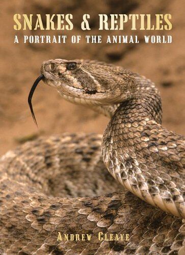 Snakes & Reptiles: A Portrait Of The Animal World (The Portraits Of The Animal World)