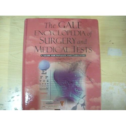 The Gale Encyclopedia Of Surgery And Medical Tests: A Guide For Patients And Caregivers