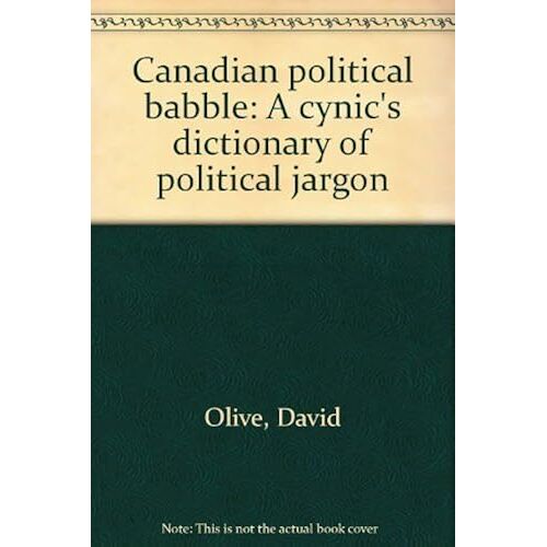 Canadian Political Babble A Cynics Dictionary