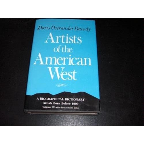 Artists Of The American West: A Biographical Dictionary - Artists Born Before 1900