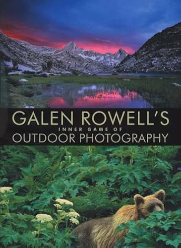 Galen Rowell's Inner Game Of Outdoor Photography