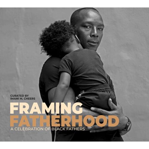 Framing Fatherhood: A Celebration Of Black Fathers