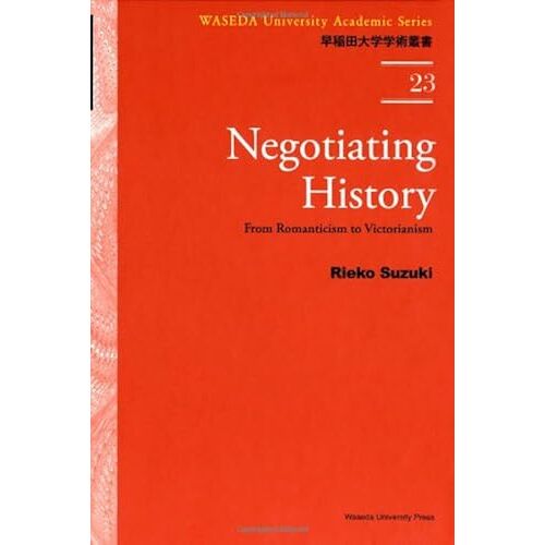Negotiating History: From Romanticism To Victorianism (Waseda University Academic Series)