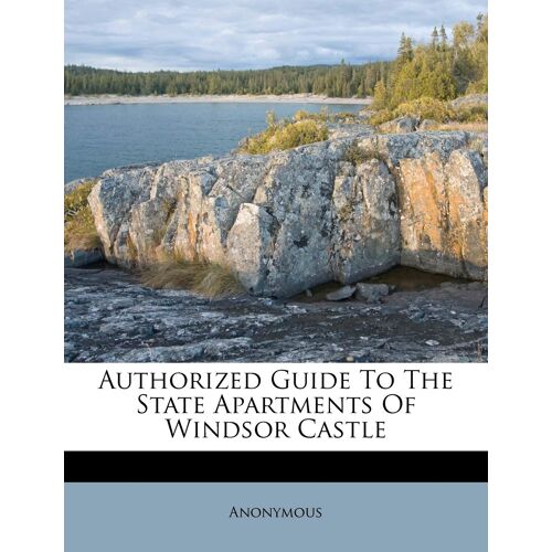 Authorized Guide To The State Apartments Of Windsor Castle
