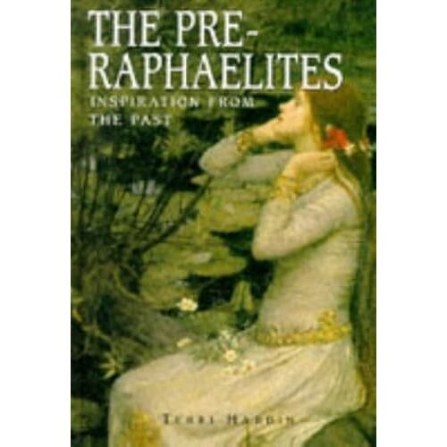 The Pre-Raphaelites: Inspiration From The Past (Artists & Art Movements)
