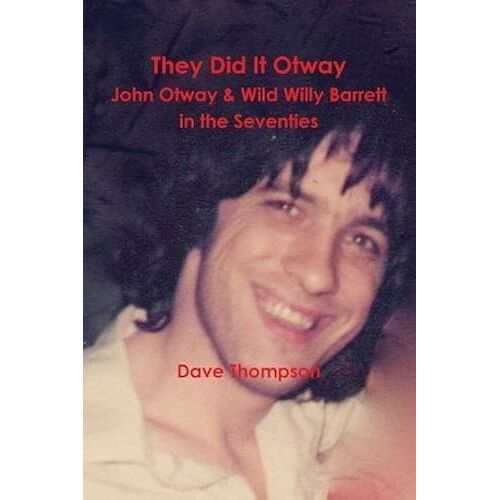 They Did It Otway - John Otway & Wild Willy Barrett In The Seventies
